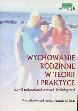 Wychowanie rodzinne w teorii i praktyce