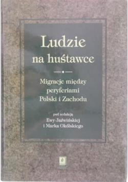 Ludzie na huśtawce. Migracje między peryferiami Polski i zachodu
