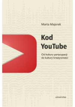 Kod YouTube Od kultury partycypacji do kultury kreatywności