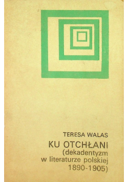 Ku otchłani (dekadentyzm w literaturze polskiej 1890-1905)