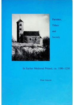 Parishes, Tithes and Society in Earlier Medieval Poland ca. 1100-1250