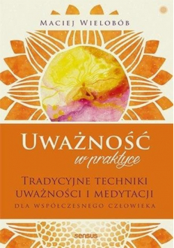 Uważność w praktyce. Tradycyjne techniki w.2021