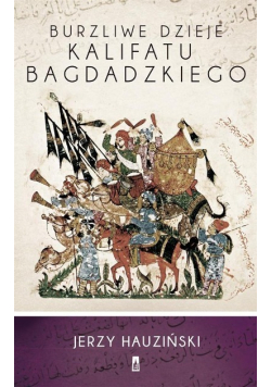 Burzliwe dzieje Kalifatu Bagdadzkiego