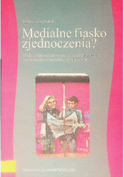 Medialne fiasko zjednoczenia? Media opiniotwórcze w sytuacji przełomu politycznego na przykładzie niemieckiego zjednoczenia
