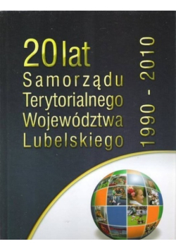 20 lat Samorządu Terytorialnego Wojewodztwa Lubelskiego