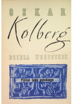Kolberg Dzieła wszystkie Pieśni ludu polskiego