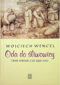Oda do śliwowicy i inne wiersze 1992 - 2012