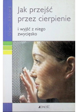 Jak przejść przez cierpienie i wyjść z niego zwycięsko