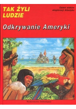 Tak żyli ludzie Odkrywanie Ameryki
