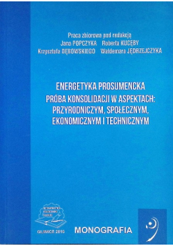Energetyka prosumencka Próba konsolidacji w aspektach przyrodniczym, społecznym, ekonomicznym i technicznym