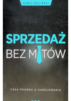 Sprzedaż bez mitów Cała prawda o handlowaniu
