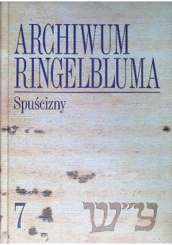 Archiwum Ringelbluma Konspiracyjne Archiwum Getta Warszawy Tom 7