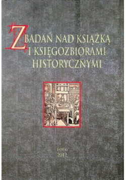 Z badań nad książką i księgozbiorami historycznymi Tom 6