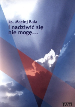 I nadziwić się nie mogę