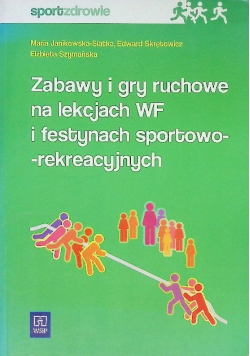 Zabawy i gry ruchowe na lekcjach wf i festynach sportowo-rekreacyjnych