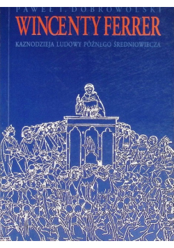 Wincenty Ferrer: kaznodzieja ludowy późnego średniowiecza