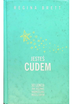 Jesteś cudem 50 lekcji jak uczynić niemożliwe możliwym