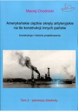 Amerykańskie ciężkie okręty artyleryjskie na tle konstrukcji innych państw Tom 2