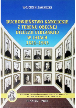 Duchowieństwo katolickie z terenu obecnej diecezji elbląskiej w latach 1821 - 1945