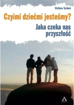 Czyimi dziećmi jesteśmy? Jaka czeka nas przyszłość