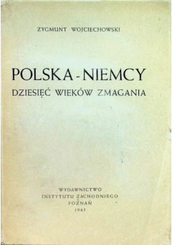 Polska - Niemcy Dziesięć wieków zmagania 1945 r.