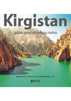 Kirgistan gdzie góry dotykają nieba