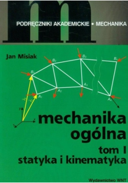 Mechanika ogólna tom I statyka i kinematyka