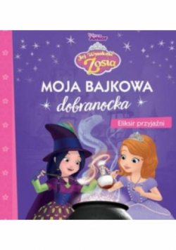 Moja bajkowa dobranocka. Eliksir przyjaźni