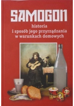 Samogon. Historia i sposób jego przyrządzania w warunkach domowych