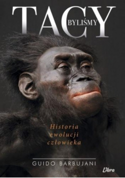 Tacy byliśmy Historia ewolucji człowieka