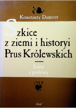 Szkice z ziemi i historyi Prus Królewskich