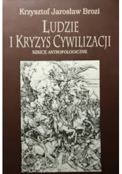 Ludzie i kryzys cywilizacji Szkice antropologiczne