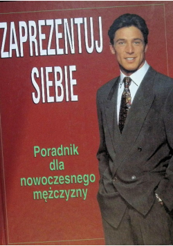 Zaprezentuj siebie poradnik dla nowoczesnego mężczyzny