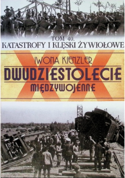 Dwudziestolecie międzywojenne Tom 40 Katastrofy i klęski żywiołowe