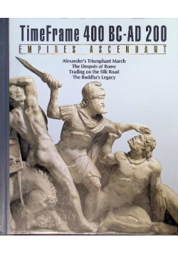 TimeFrame 400 BC - AD 200: Empires Ascendant - Alexander's Triumphant March; The Despots of Rome; Trading on the Silk Road; The Buddha's Legacy