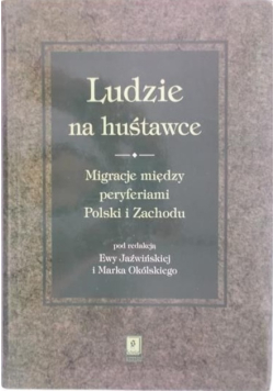 Ludzie na huśtawce. Migracje między peryferiami Polski i zachodu