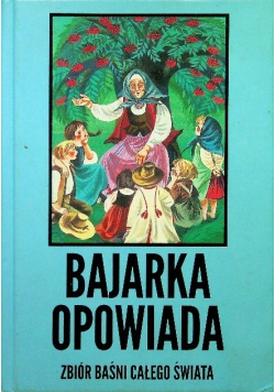 Bajarka opowiada. Zbiór baśni całego świata