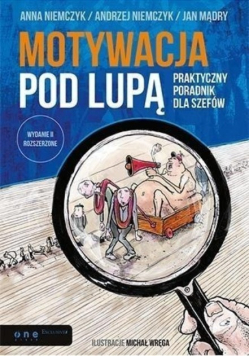 Motywacja pod lupą Praktyczny poradnik dla szefów