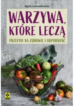 Warzywa które leczą. Przepisy na zdrowie