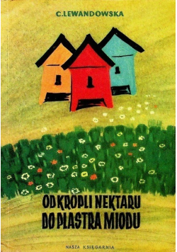 Od kropli nektaru do plastra miodu