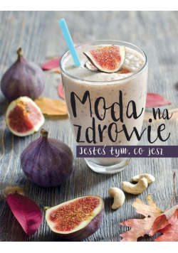 Moda na zdrowie Jesteś tym co jesz