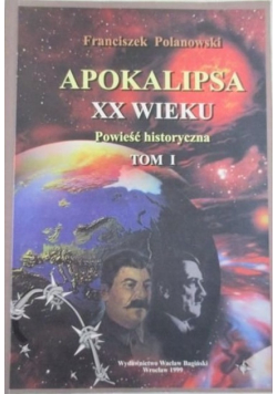 Apokalipsa XX wieku: powieść historyczna. Tom I