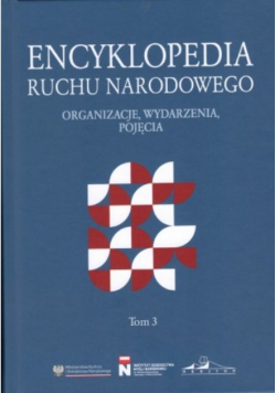Encyklopedia Ruchu Narodowego. Organizacje, wydarzenia, pojęcia Tom 3
