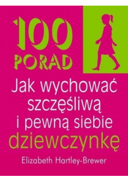 100 porad jak wychować szczęśliwą i pewną siebie dziewczynkę