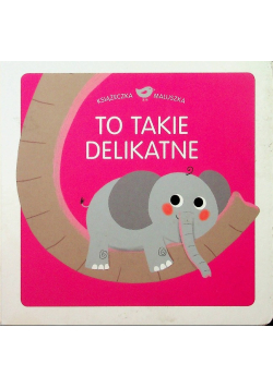 Książeczka maluszka To takie delikatne