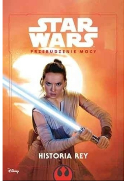 Star Wars. Przebudzenie Mocy. Historia Rey