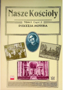 Nasze Kościoły Diecezja Mińska  Tom I Część 2