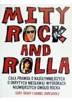 Mity rock and rolla Cała prawda o najsłynniejszych i okrytych niesławą wyskokach największych gwiazd rocka