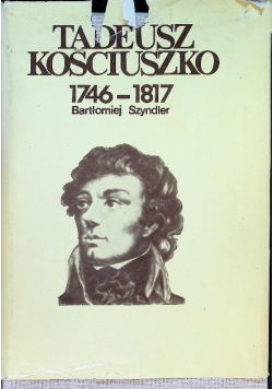 Tadeusz Kościuszko 1746 -1817