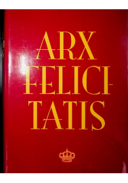 Arx felicitatis. Księga ku czci Profesora Andrzeja Rottermunda w sześćdziesiątą rocznicę urodzin od przyjaciół, kolegów i współpracowników